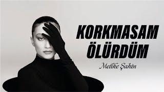 Melike Şahin - Korkmasam Ölürdüm (Official Lyric Video)