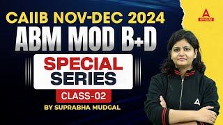 CAIIB NOV-DEC 2024 | ABM MOD B+D SPECIAL SERIES  | CLASS 2 | BY SUPRABHA MUDGAL