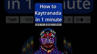 How To KAYTRANADA In 1 Minute