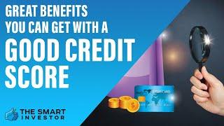 9 Great Benefits You Can Get With a Good Credit Score