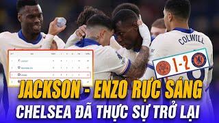 NICOLAS JACKSON - ENZO FERNANDEZ RỰC SÁNG | CHELSEA ĐÃ THỰC SỰ TRỞ LẠI