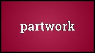 Partwork Meaning