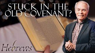 Hebrews: Living in the New Covenant Reality: Episode 1