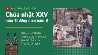 CHÚA NHẬT XXV MÙA THƯỜNG NIÊN NĂM B | 17:30 THỨ BẢY 21-9-2024 | NHÀ THỜ ĐỨC BÀ