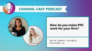 Maximizing PPC for Law Firms: Ameet Khabra's Expert Strategies - EP73 | Counsel-Cast.com