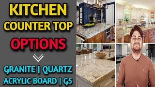 Granite, Quartz, Acrylic Solid Board, G5 Kitchen Counter Top - Which is Best