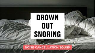 Drown Out Snoring | Heavy Snore Blocker Sound | Sleep Peacefully Tonight