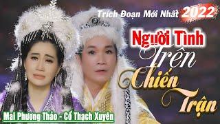 Trích Đoạn Người Tình Trên Chiến Trận soạn giả Nguyên Thảo - Mai Phương Thảo ft Cổ Thạch Xuyên