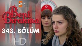 Beni Bırakma 343. Bölüm