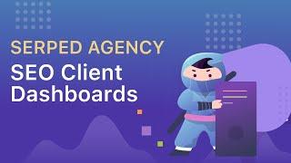 How to Create SEO Client Dashboards with SERPed Agency  [Tutorial]