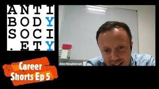 The Antibody Society Career Shorts Ep 5 Dr Alex McPherson