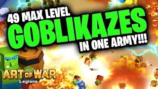 49 Goblikazes Are INSANE! | Art of War: Legions