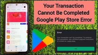 Your Transection Cannot Be Completed Google Play Store | Google Play Store Purchase Problem