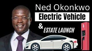 Ned Okonkwo  Electric Vehicle and his estate launch.  capital Gardens.  watch to see details.