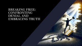 Breaking Free: Confronting Denial and Embracing Truth | Life As God Intended