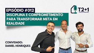 Ep. 012 | Daniel Henriques | Disciplina e comprometimento para transformar meta em realidade