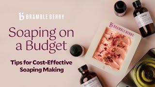 Soaping on a Budget!  Tips for Cost-Effective Soap Making | Bramble Berry