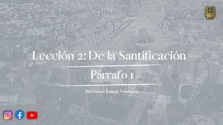 Lección 2: De la Santificación - Párrafo 1 | Hermano Esrom Ventura