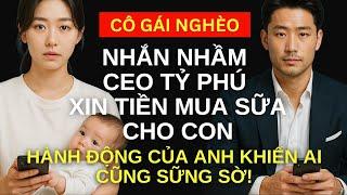 Cô gái nghèo nhắn nhầm CEO tỷ phú xin tiền mua sữa cho con, hành động của anh khiến ai cũng sững sờ!