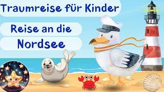 Traumreise für Kinder zum Einschlafen - Reise an die Nordsee  (Nordseegeschichte)