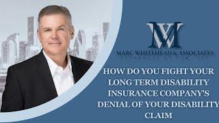 How Do You Fight Your Long Term Disability Insurance Company's Denial of Your Disability Claim