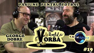 Umblă Vorba #podcast  #19 George Dobre @DigiSportOficial