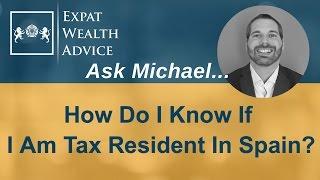 How Do I Know If I Am Tax Resident In Spain? "Ask Michael" Series 