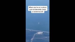 When you are on a plane and accidentally catch a Rocket Launch 