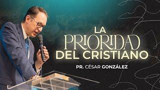 La prioridad del Cristiano | Pr. César González | VNPEM Norte