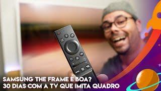 SAMSUNG THE FRAME VALE A PENA? OPINIÃO APÓS 30 DIAS USANDO A SMART TV QUE IMITA UM QUADRO!