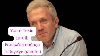 Yusuf Tekin, Laiklik, Fransa'da doğuşu, Türkiye'ye transferi?