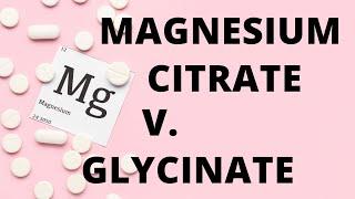 Magnesium Citrate vs. Magnesium Glycinate - What's the Difference?