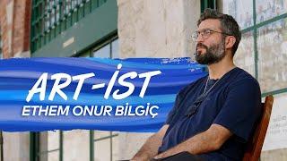 ART İST | ETHEM ONUR BİLGİÇ