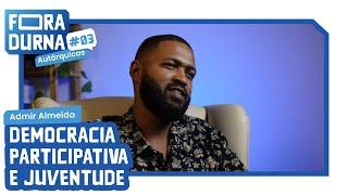 ADMIR ALMEIDA - DEMOCRACIA PARTICIPATIVA E JUVENTUDE | FORADURNA #03