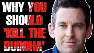 Why Sam Harris Says “Kill The Buddha”