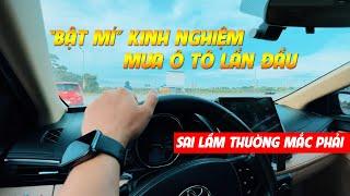 Vlog #42 | "Bật mí" kinh nghiệm mua xe ô tô lần đầu. Thận trọng điều gì tránh sai lầm mắc phải.