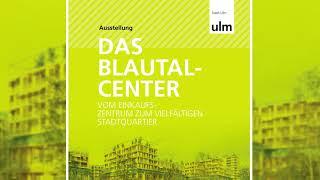 Das Blautalcenter - vom Einkaufszentrum zum vielfältigen Stadtquartier