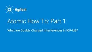 Atomic How To: Part 1 - What are doubly charged ion interferences in ICP-MS?