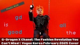 G-Dragon X Chanel: The Fashion Revolution You Can't Miss! Vogue Korea February 2025 Cover #MusicAsia