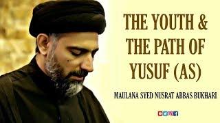 The Youth & the path of Yusuf (as) | Maulana Syed Nusrat Bukhari