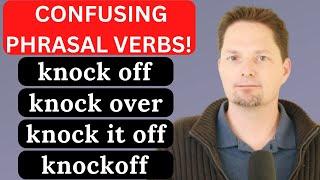 SPEAK FLUENT ENGLISH/AVOID MISTAKES/KNOCK OFF, KNOCK OVER, KNOCK IT OFF, KNOCKOFF, KNOCK ON/KNOCK AT