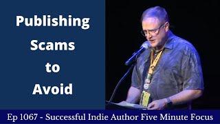 Successful Indie Author Five Minute Focus Ep1067 - Publishing Scams to Avoid