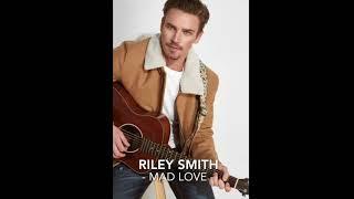 Riley Smith - MAD LOVE