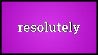 Resolutely Meaning