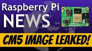 Pi News 93. Compute Module 5 image Leaked!