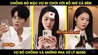 Chồng Bỏ Mặc Vợ Đi Chơi Với Bồ Nhí Cả Đêm, Vợ Bỏ Chồng Và Những Pha Xử Lý IQ300