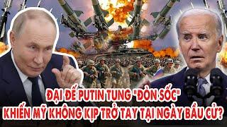 Đại đế Putin tung “đòn sock”: khiến Mỹ không kịp trở tay tại ngày bầu cử?