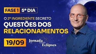 Entre Eclipses |  5⁰ DIA - O 2º Ingrediente Secreto Para CURAR as Questões dos Relacionamentos 19/09