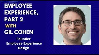 Employee Experience with Gil Cohen, once again