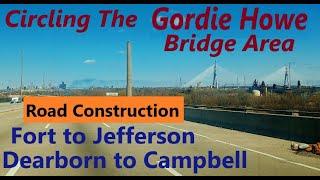 Circling The Gordie Howe Bridge Area In June, 2025: Fort; Dearborn; Jefferson; West End; Campbell.